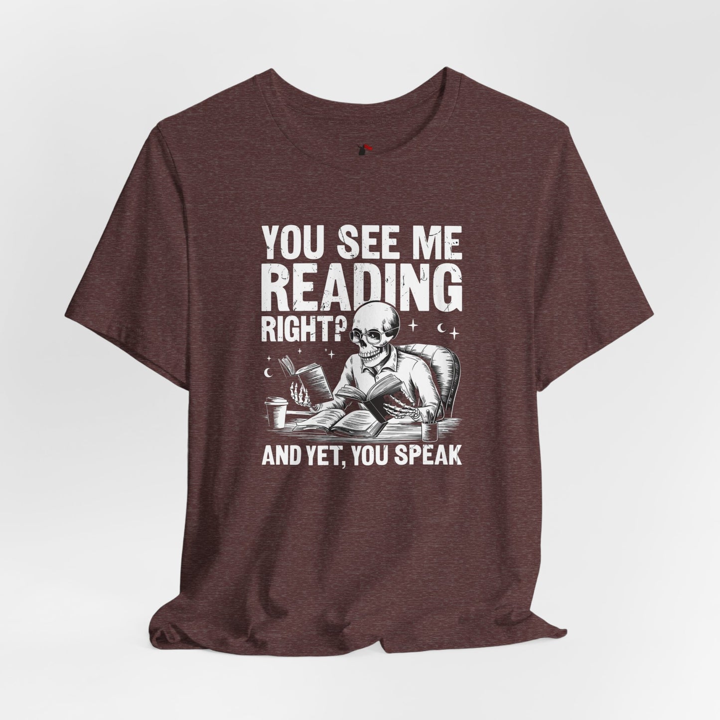 Reading Skull T-Shirt — "You See Me Reading Right? And Yet, You Speak" Graphic Tee