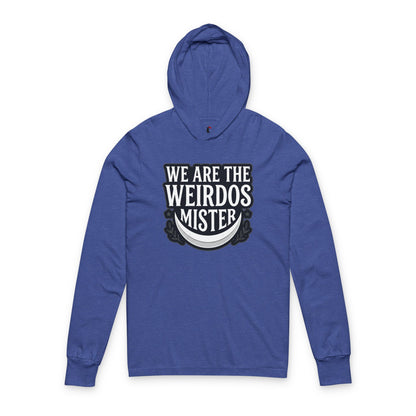 We Are The Weirdos Mister Hooded Long Sleeve Tee