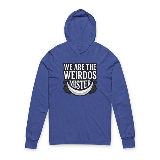 We Are The Weirdos Mister Hooded Long Sleeve Tee