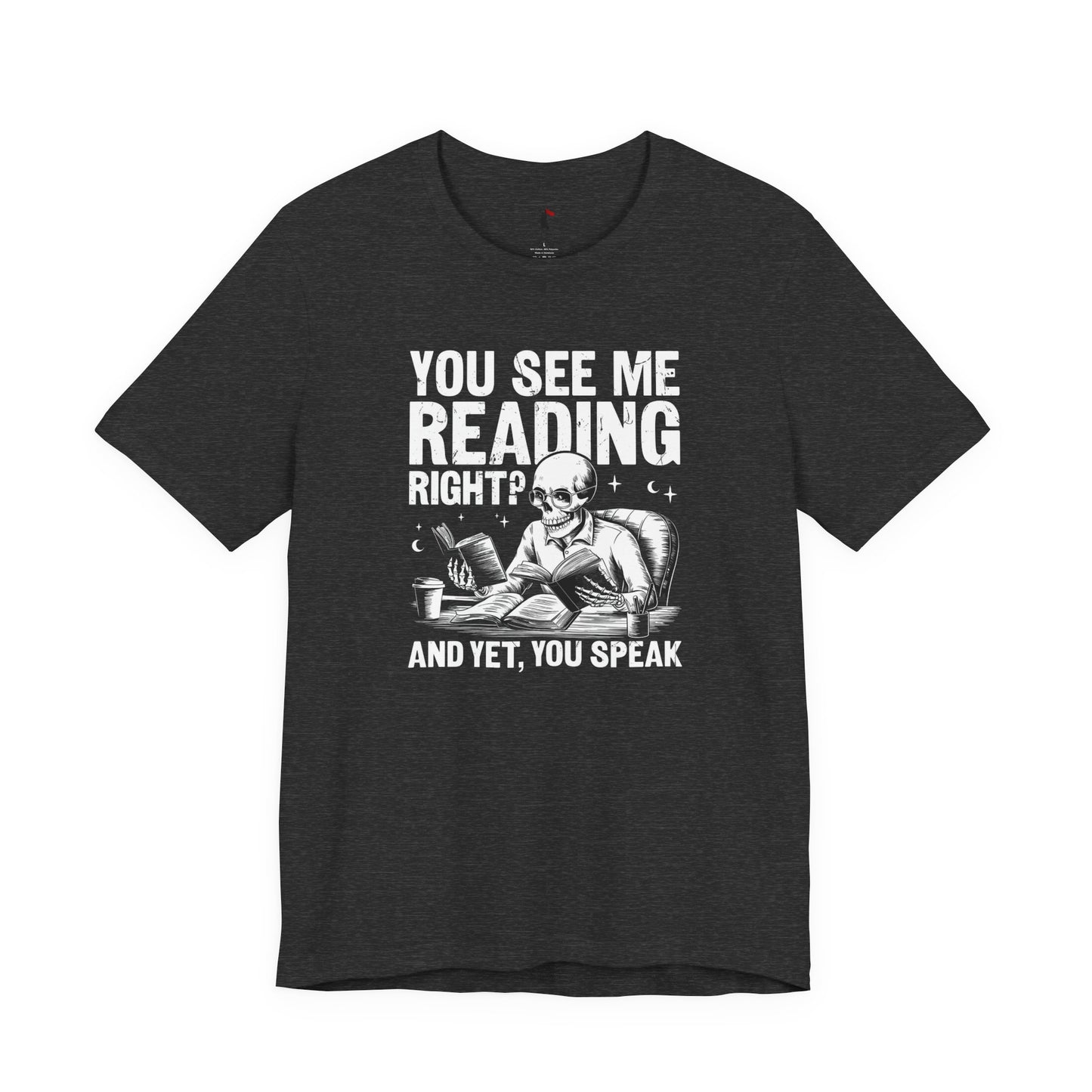 Reading Skull T-Shirt — "You See Me Reading Right? And Yet, You Speak" Graphic Tee