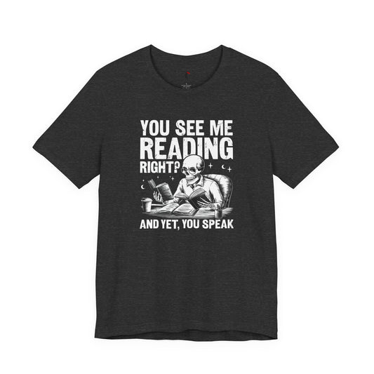 Reading Skull T-Shirt — "You See Me Reading Right? And Yet, You Speak" Graphic Tee