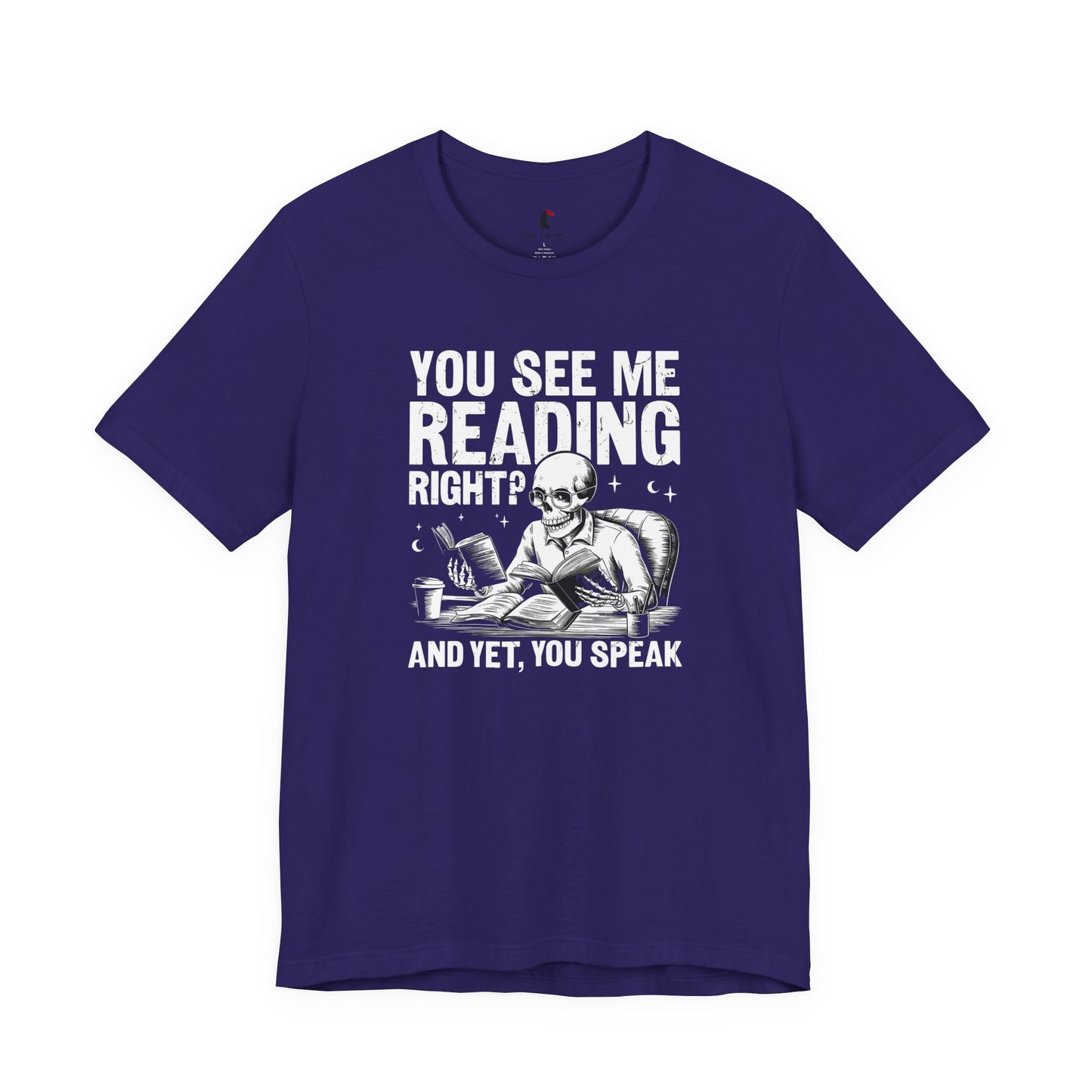 Reading Skull T-Shirt — "You See Me Reading Right? And Yet, You Speak" Graphic Tee