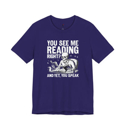 Reading Skull T-Shirt — "You See Me Reading Right? And Yet, You Speak" Graphic Tee