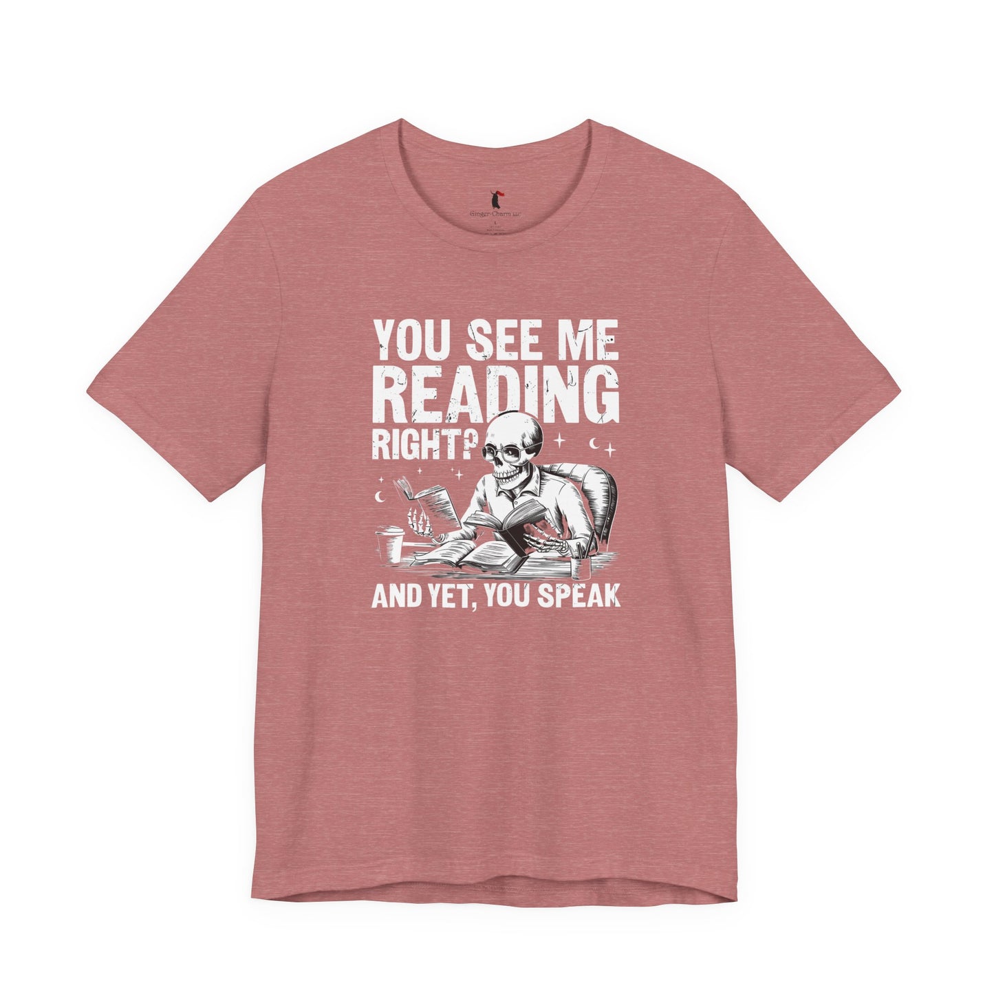 Reading Skull T-Shirt — "You See Me Reading Right? And Yet, You Speak" Graphic Tee