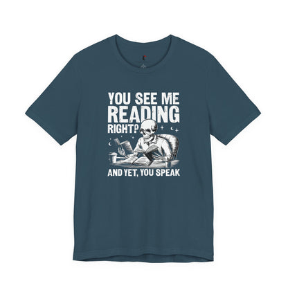Reading Skull T-Shirt — "You See Me Reading Right? And Yet, You Speak" Graphic Tee