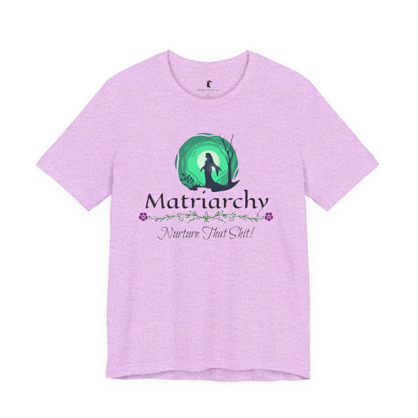 Matriarchy T‑Shirt — "Nurture That Sh!t" Feminist Mom & Leader Tee