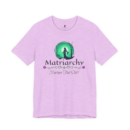 Matriarchy T‑Shirt — "Nurture That Sh!t" Feminist Mom & Leader Tee