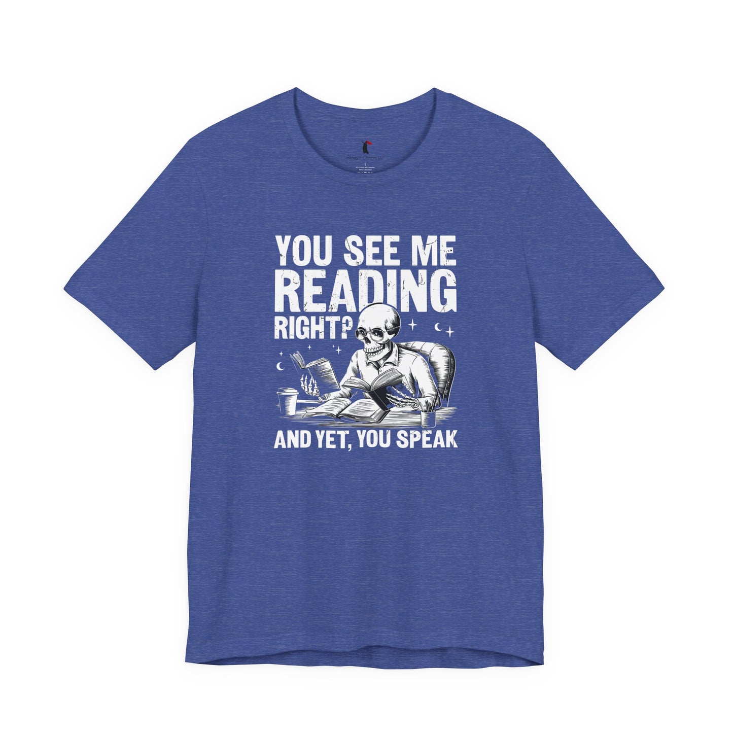 Reading Skull T-Shirt — "You See Me Reading Right? And Yet, You Speak" Graphic Tee
