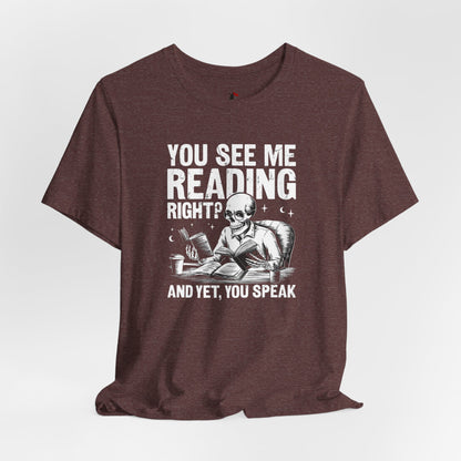 Reading Skull T-Shirt — "You See Me Reading Right? And Yet, You Speak" Graphic Tee