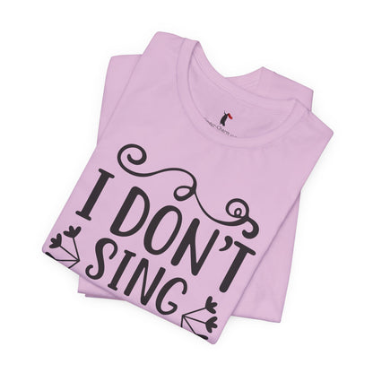 I Don’t Sing in the Shower I Perform Tee