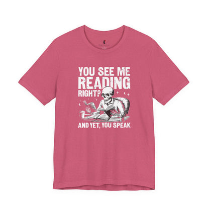 Reading Skull T-Shirt — "You See Me Reading Right? And Yet, You Speak" Graphic Tee