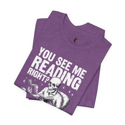 Reading Skull T-Shirt — "You See Me Reading Right? And Yet, You Speak" Graphic Tee