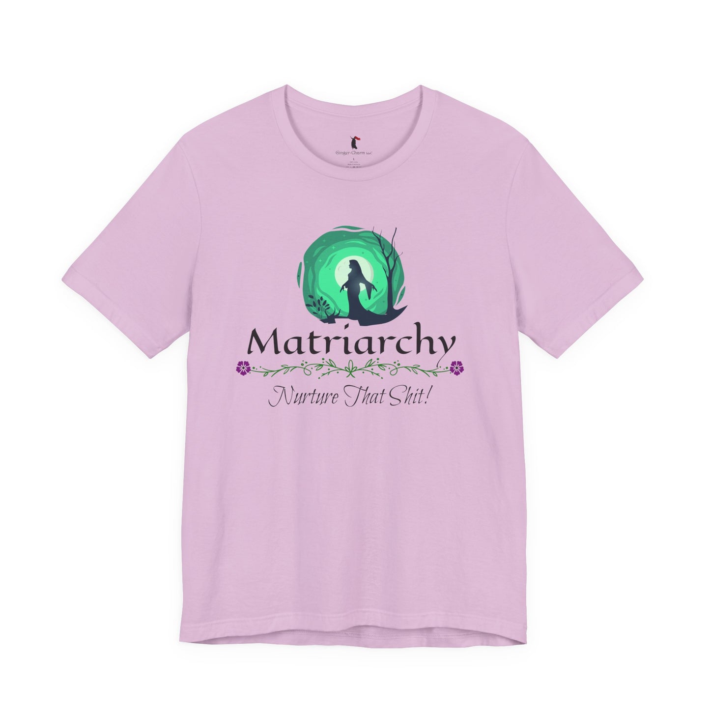 Matriarchy T‑Shirt — "Nurture That Sh!t" Feminist Mom & Leader Tee