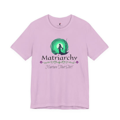 Matriarchy T‑Shirt — "Nurture That Sh!t" Feminist Mom & Leader Tee