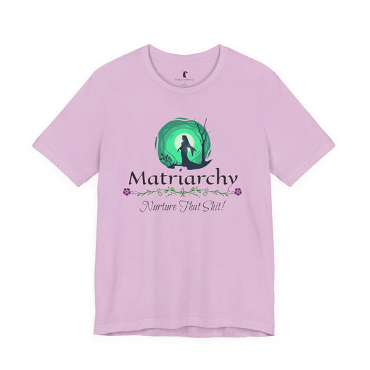Matriarchy T‑Shirt — "Nurture That Sh!t" Feminist Mom & Leader Tee