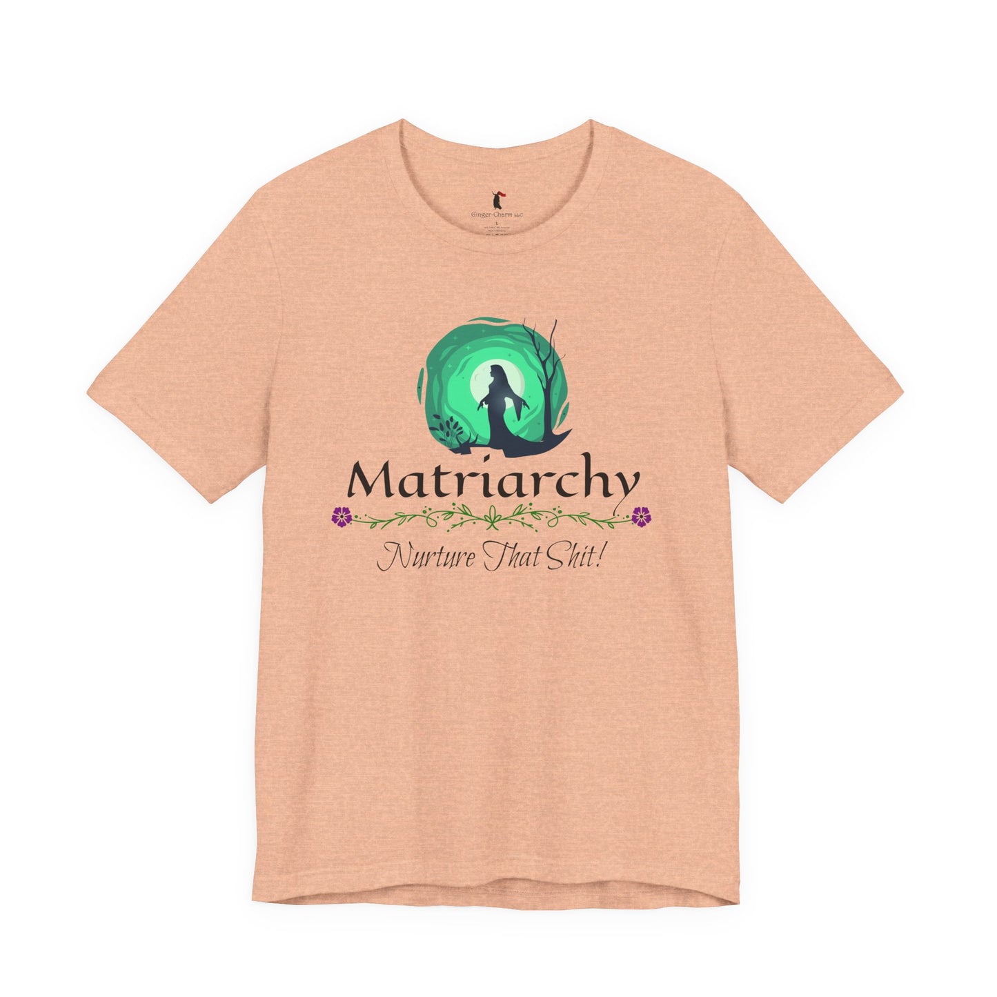 Matriarchy T‑Shirt — "Nurture That Sh!t" Feminist Mom & Leader Tee
