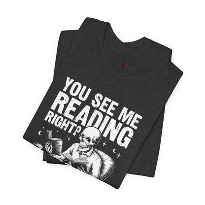 Reading Skull T-Shirt — "You See Me Reading Right? And Yet, You Speak" Graphic Tee