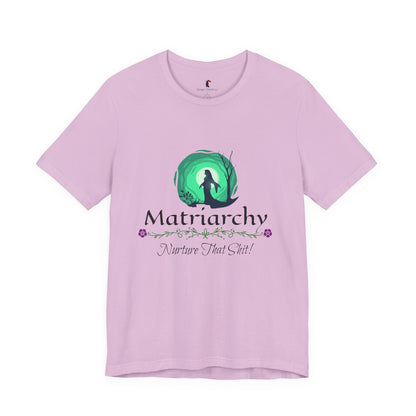Matriarchy T‑Shirt — "Nurture That Sh!t" Feminist Mom & Leader Tee