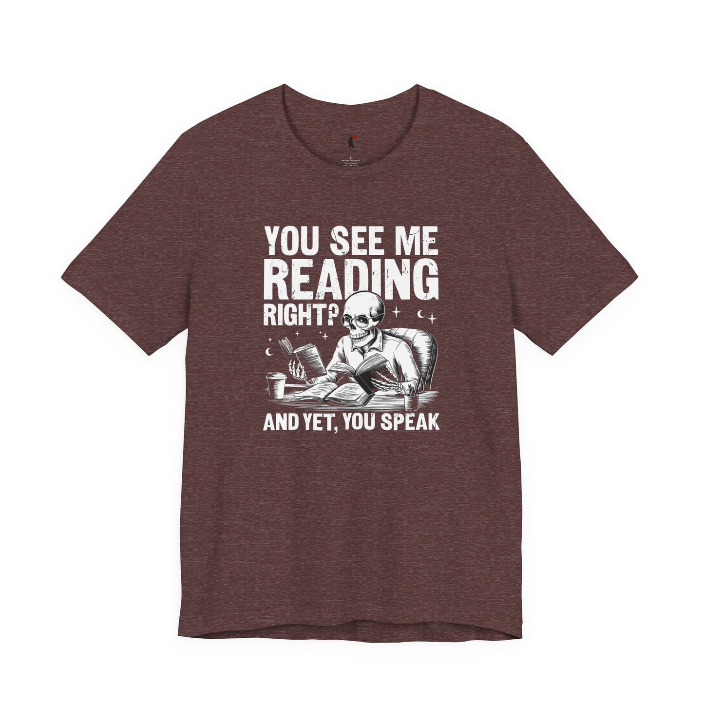 Reading Skull T-Shirt — "You See Me Reading Right? And Yet, You Speak" Graphic Tee