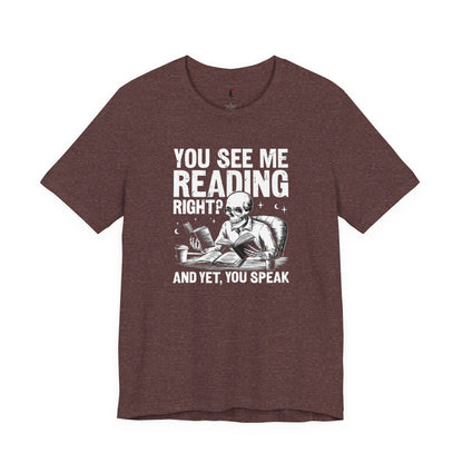 Reading Skull T-Shirt — "You See Me Reading Right? And Yet, You Speak" Graphic Tee
