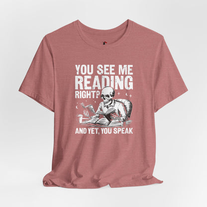 Reading Skull T-Shirt — "You See Me Reading Right? And Yet, You Speak" Graphic Tee