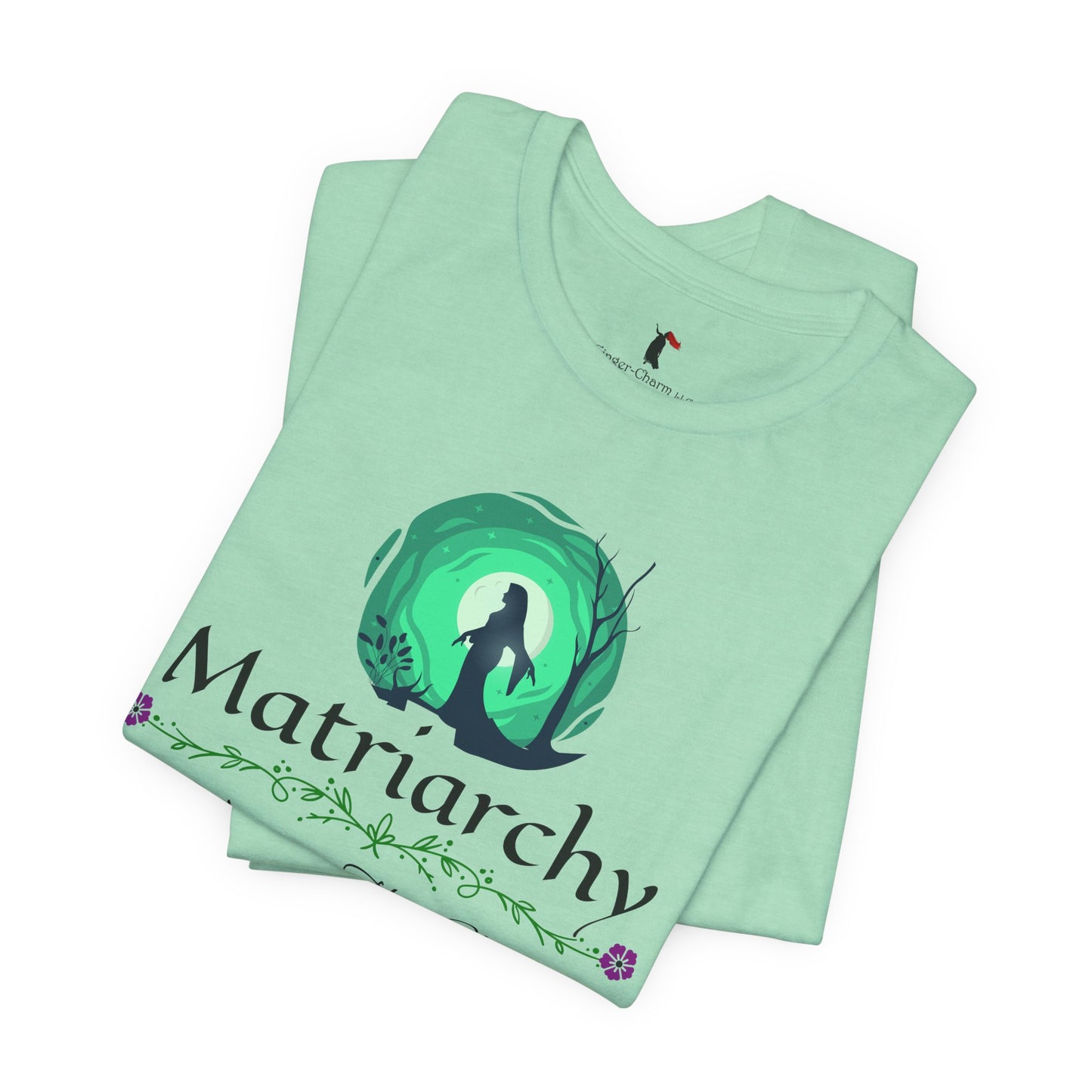Matriarchy T‑Shirt — "Nurture That Sh!t" Feminist Mom & Leader Tee