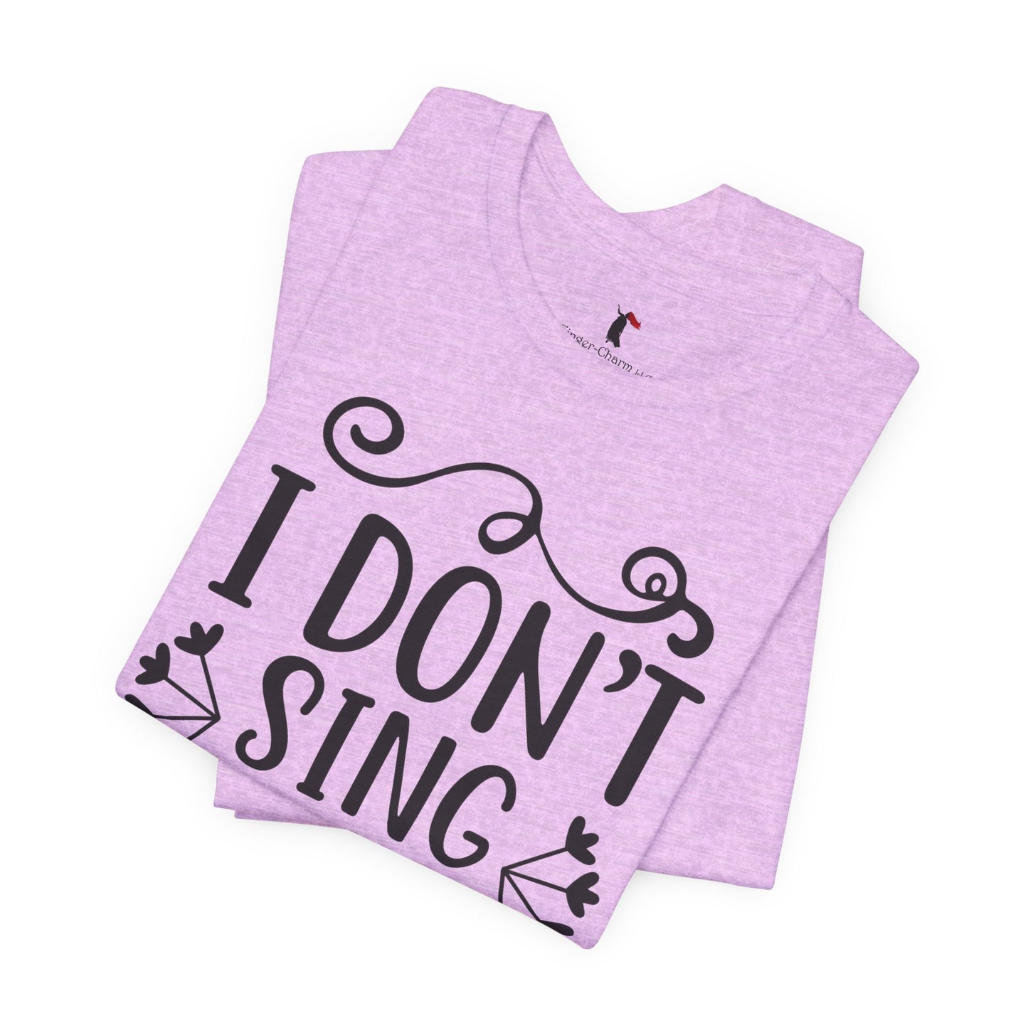 I Don’t Sing in the Shower I Perform Tee