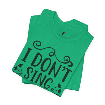 I Don’t Sing in the Shower I Perform Tee