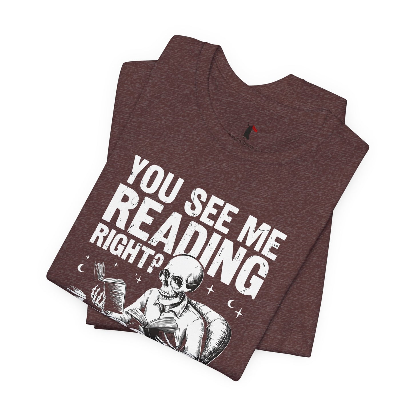 Reading Skull T-Shirt — "You See Me Reading Right? And Yet, You Speak" Graphic Tee