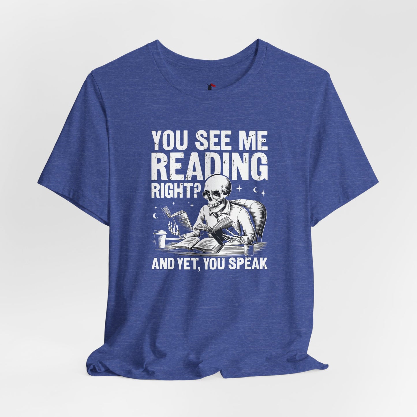 Reading Skull T-Shirt — "You See Me Reading Right? And Yet, You Speak" Graphic Tee