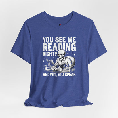 Reading Skull T-Shirt — "You See Me Reading Right? And Yet, You Speak" Graphic Tee