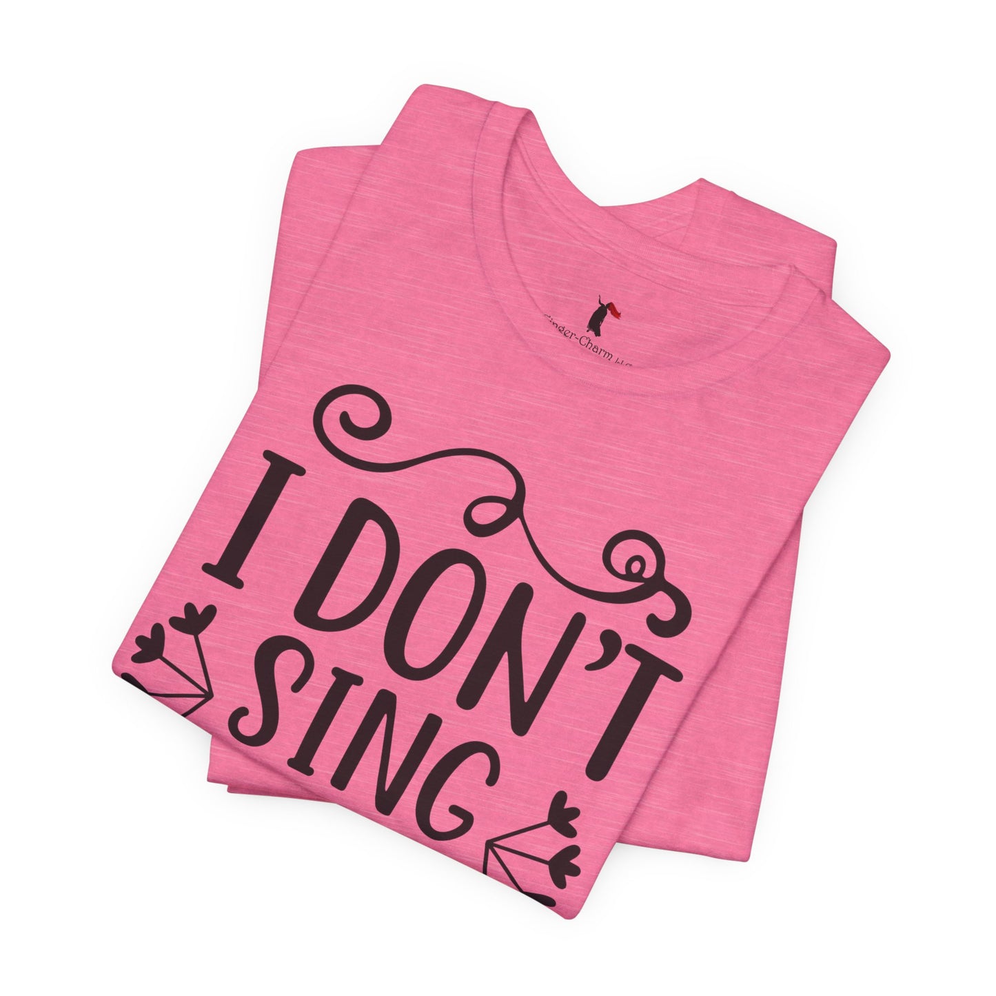 I Don’t Sing in the Shower I Perform Tee