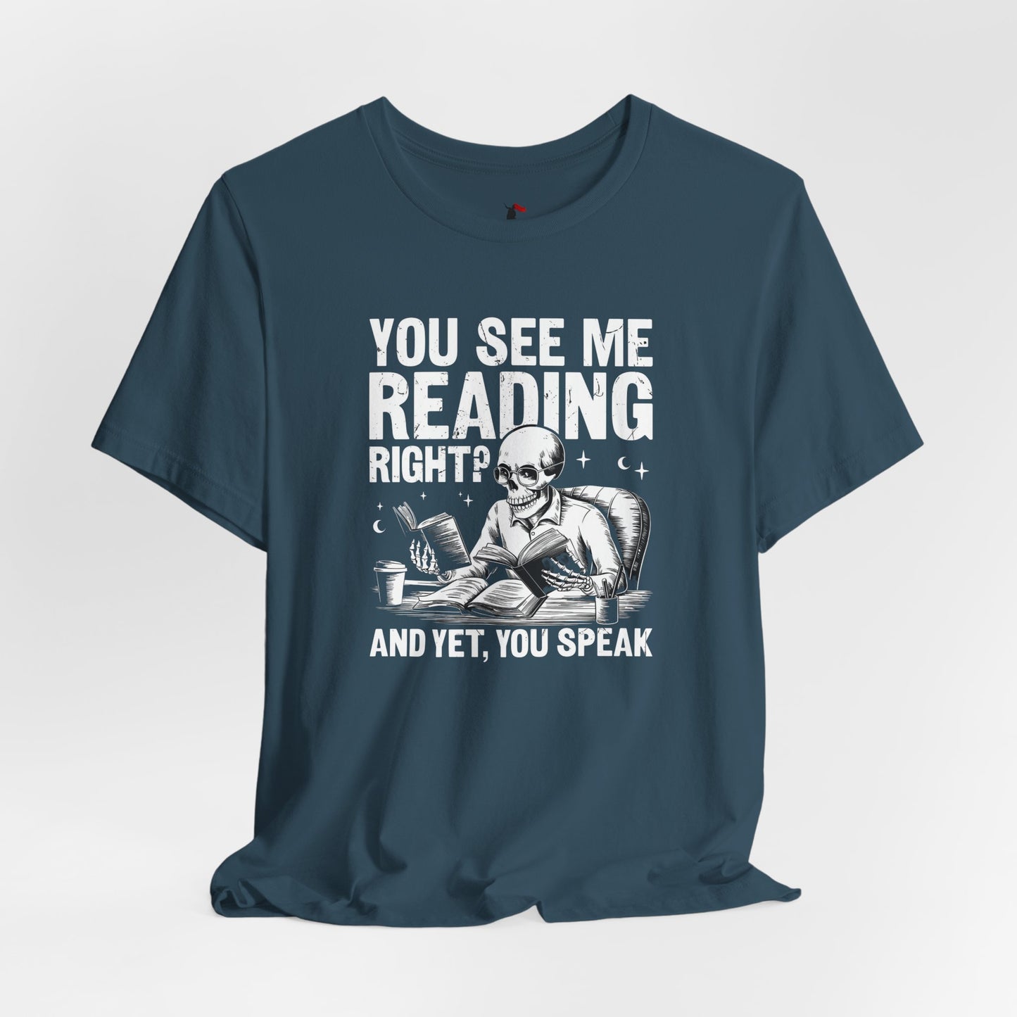 Reading Skull T-Shirt — "You See Me Reading Right? And Yet, You Speak" Graphic Tee