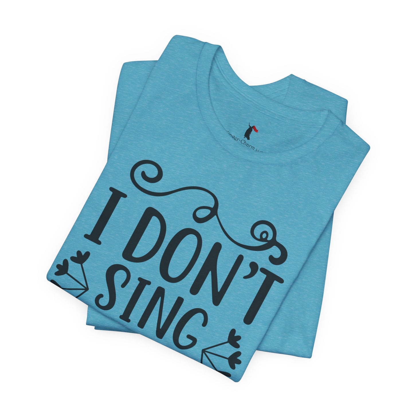I Don’t Sing in the Shower I Perform Tee