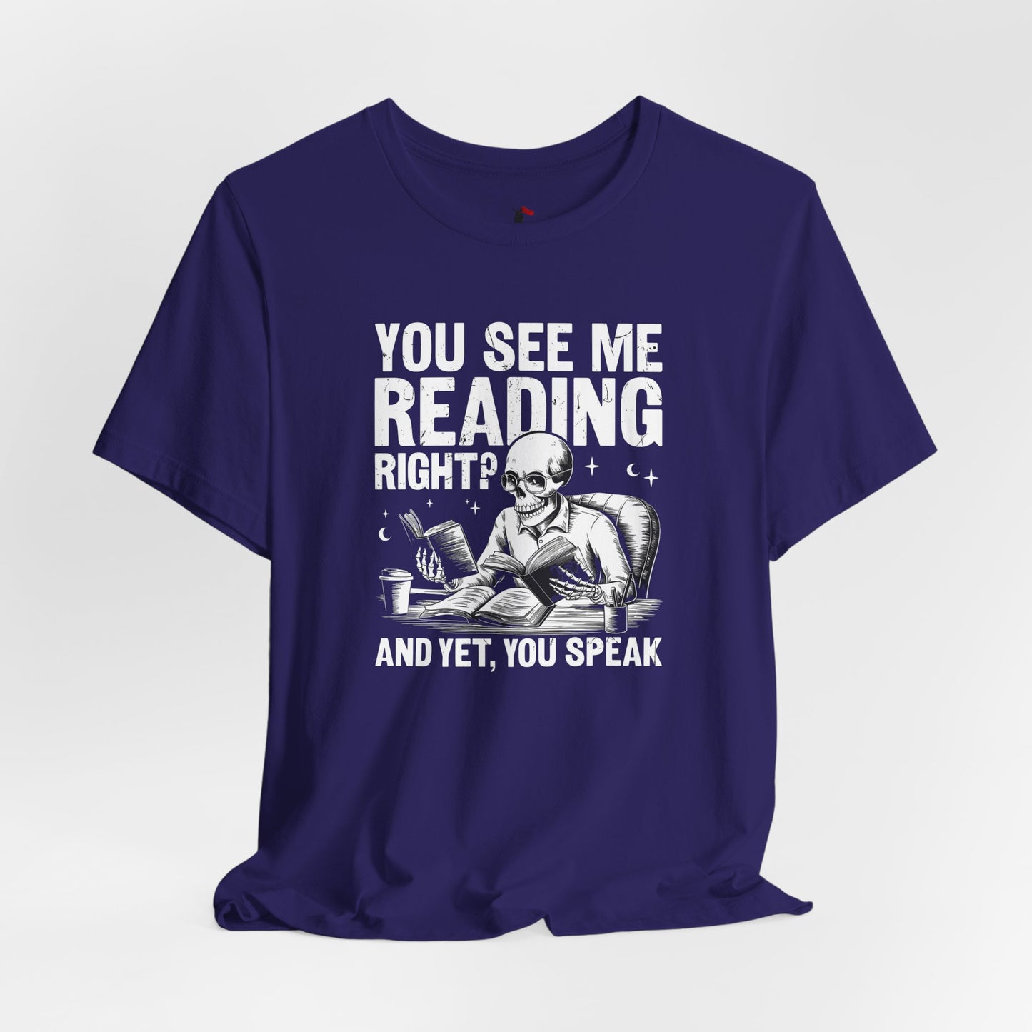 Reading Skull T-Shirt — "You See Me Reading Right? And Yet, You Speak" Graphic Tee